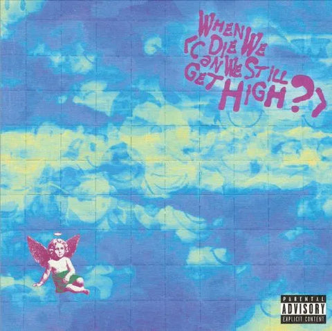 When We Die (Can We Still Get High?)