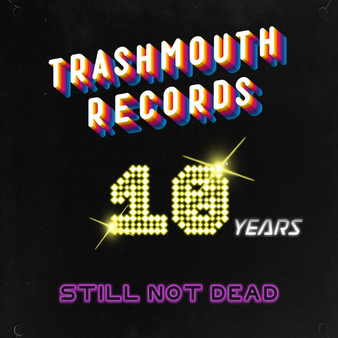 Trashmouth Records: 10 Years Still Not Dead